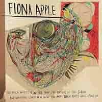 Fiona Apple - The Idler Wheel Is Wiser Than the Driver of the Screw and Whipping Cords Will Serve You More Than Ropes Will Ever Do Vinyl Record