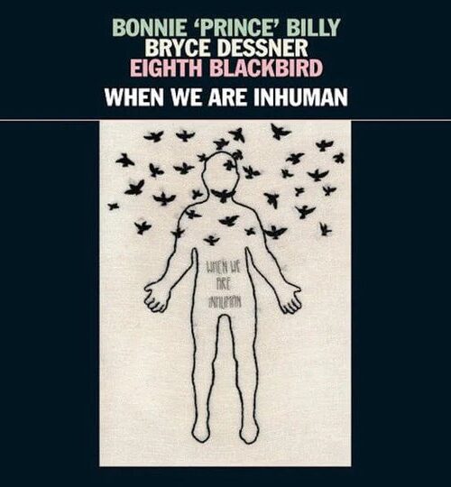 BONNIE 'PRINCE' BILLY & BRYCE DESSNER & EIGHTH BLA - WHEN WE ARE INHUMAN Vinyl Record