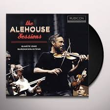 BJARTE EIKE/BAROKKSOLISTENE - THE ALEHOUSE SESSIONS Vinyl Record