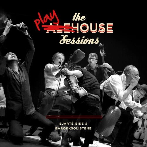 BJARTE EIKE & BAROKKSOLISTENE - THE PLAYHOUSE SESSIONS - BJARTE EIKE & BAROKKS Vinyl Record