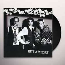 BIG BLACK - HE'S A WHORE Vinyl Record
