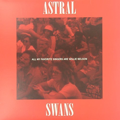 ASTRAL SWANS - ALL MY FAVORITE SINGERS ARE WI Vinyl Record