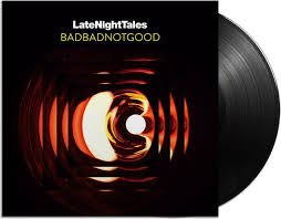 BADBADNOTGOOD - LATE NIGHT TALES: BADBADNOTGOOD Vinyl Record