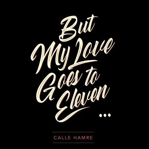 CALLE HAMRE - But My Love Goes To Eleven Vinyl Record