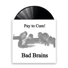 BAD BRAINS - PAY TO CUM Vinyl Record