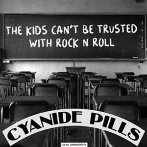 CYANIDE PILLS - THE KIDS CAN'T BE TRUSTED WITH ROCK 'N' ROLL Vinyl Record