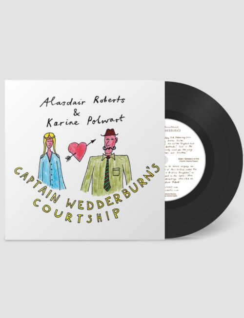 ALASDAIR ROBERTS & KARINE POLWART - CAPTAIN WEDDERBURN'S COURTSHIP B/W THE DOWIE D Vinyl Record