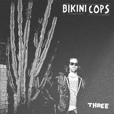 BIKINI COPS - THREE Vinyl Record