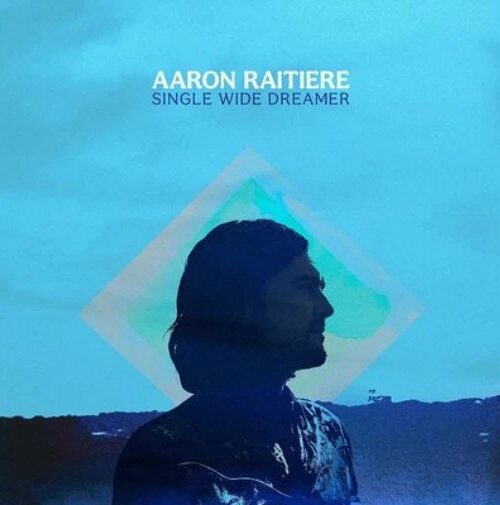 AARON RAITIERE - SINGLE WIDE DREAMER Vinyl Record