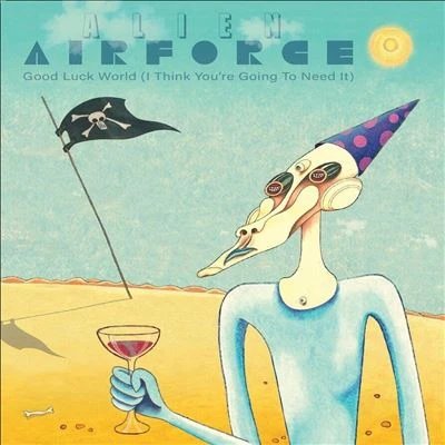 ALIEN AIRFORCE - GOOD LUCK WORLD (I THINK YOU‚òêRE GOING TO NEED Vinyl Record