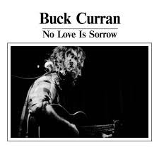 BUCK CURRAN - No Love Is Sorrow Vinyl Record