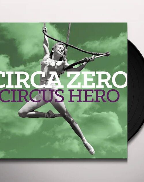 CIRCA ZERO - DELETED - CIRCUS HERO Vinyl Record