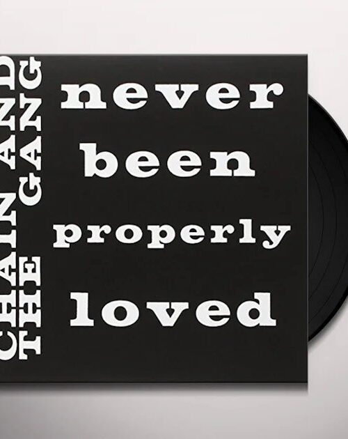 CHAIN AND THE GANG - NEVER BEEN PROPERLY LOVED¬†¬†¬†¬†¬†¬† Vinyl Record