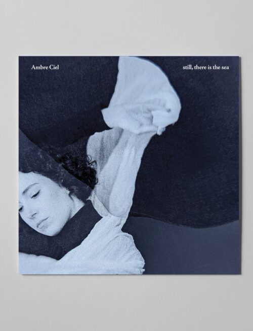 AMBRE CIEL - STILL, THERE IS THE SEA Vinyl Record