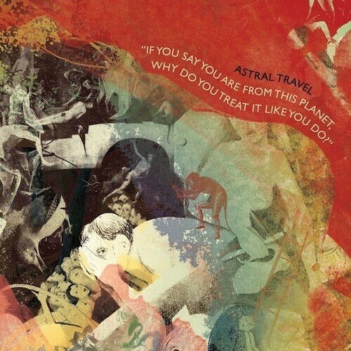 ASTRAL TRAVEL - If You Say You Are From This Planet. Why Do You Treat It Like You Do Vinyl Record