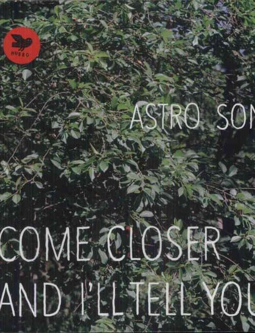 ASTRO SONIC - COME CLOSER AND I'LL TELL YOU Vinyl Record