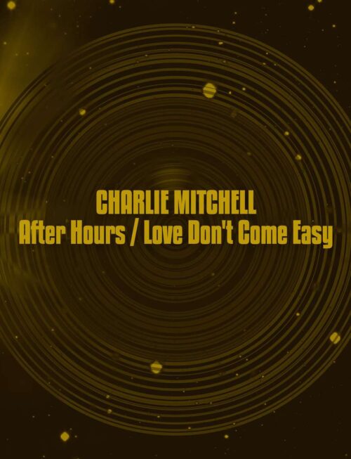 CHARLIE MITCHELL - AFTER HOURS LOVE DONT COME EASY Vinyl Record