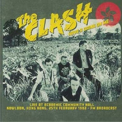 CLASH - Have A Drink On Me: Live At Academic Community Hall. Kowloon. 25th February 1982 - Fm Broadcast Vinyl Record