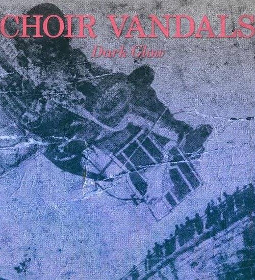 CHOIR VANDALS - Dark Glow Vinyl Record