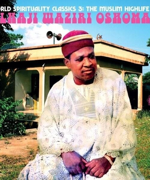 ALHAJI WAZIRI OSHOMAH - WORLD SPIRITUALITY CLASSICS 3: THE MUSLIM HIGHLIFE OF ALHAJI WAZIRI OSHOMAH Vinyl Record