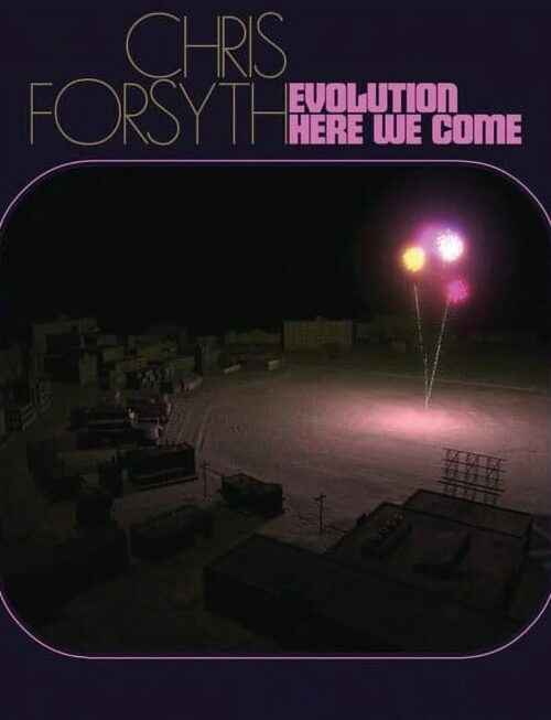 CHRIS FORSYTH - EVOLUTION HERE WE COME Vinyl Record