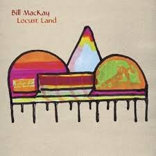 BILL MACKAY - LOCUST LAND Vinyl Record