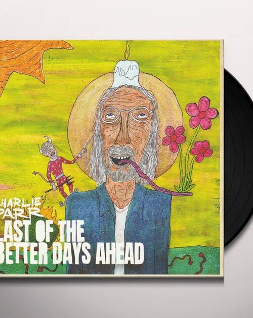 CHARLIE PARR - LAST OF THE BETTER DAYS AHEAD Vinyl Record