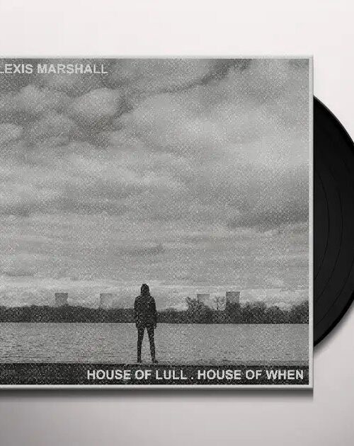 ALEXIS MARSHALL - HOUSE OF LULL . HOUSE OF WHEN Vinyl Record