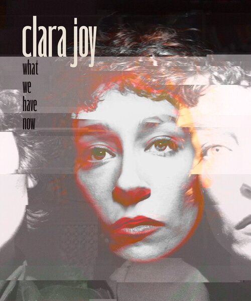 CLARA JOY - WHAT WE HAVE NOW Vinyl Record