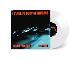 A Place To Bury Strangers - Change Your God / Is It Time (White Vinyl) Vinyl Record