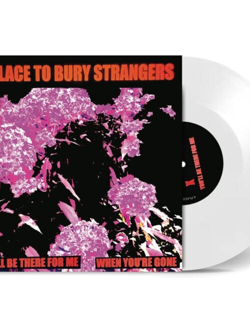 A Place To Bury Strangers - Youll Be There For Me / When Youre Gone (White Vinyl) Vinyl Record