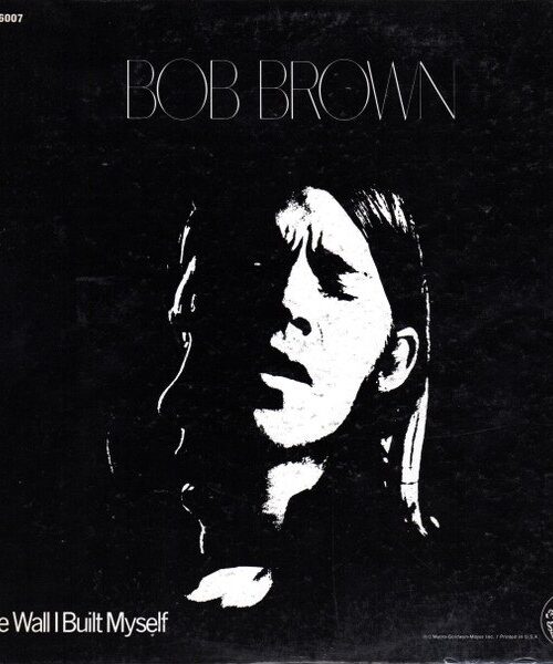 BOB BROWN - The Wall I Built Myself Vinyl Record