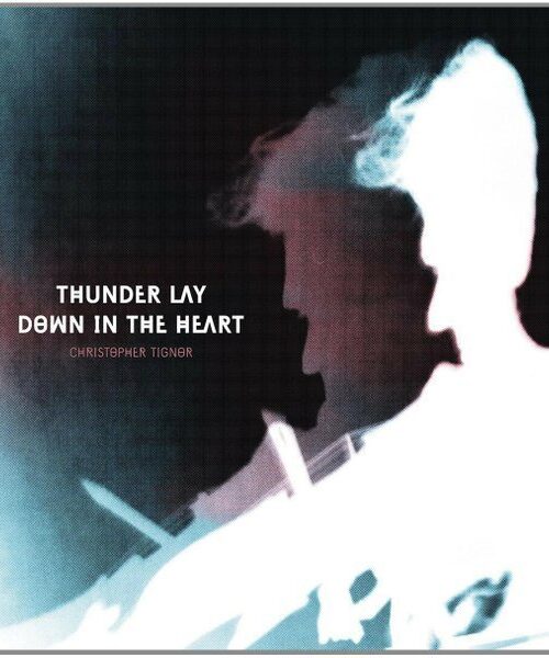 CHRISTOPHER TIGNOR - THUNDER LAY DOWN IN THE HEART Vinyl Record