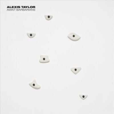 ALEXIS TAYLOR - Await Barbarians Vinyl Record