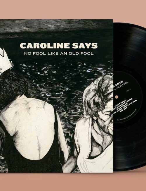 CAROLINE SAYS - THERE'S NO FOOL LIKE AN OLD FOOL Vinyl Record