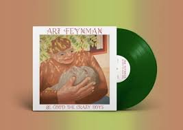 ART FEYNMAN - BE GOOD THE CRAZY BOYS Vinyl Record